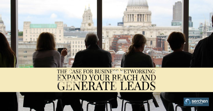 The Case for Business Networking: Expand Your Reach and Generate Leads