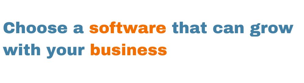 Choose a software that can grow with your business