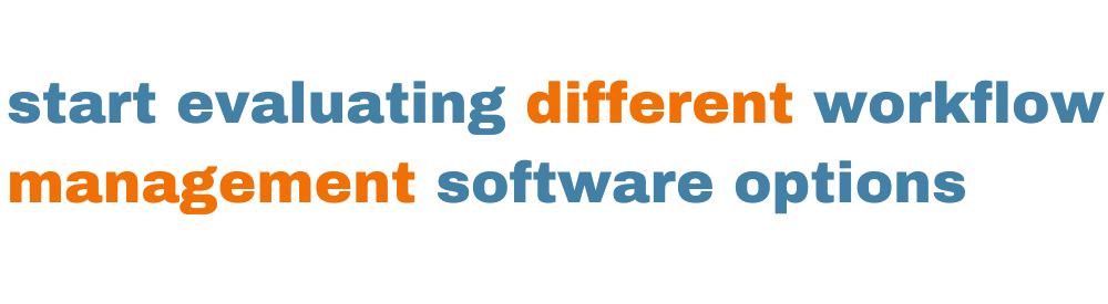 start evaluating different workflow management software options