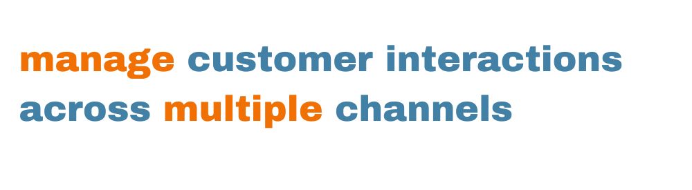 Manage customer interactions across multiple channels